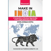 Commercial's Make in India: A Compendium of Business Opportunities & Laws in India by Sunil Kumar Gupta